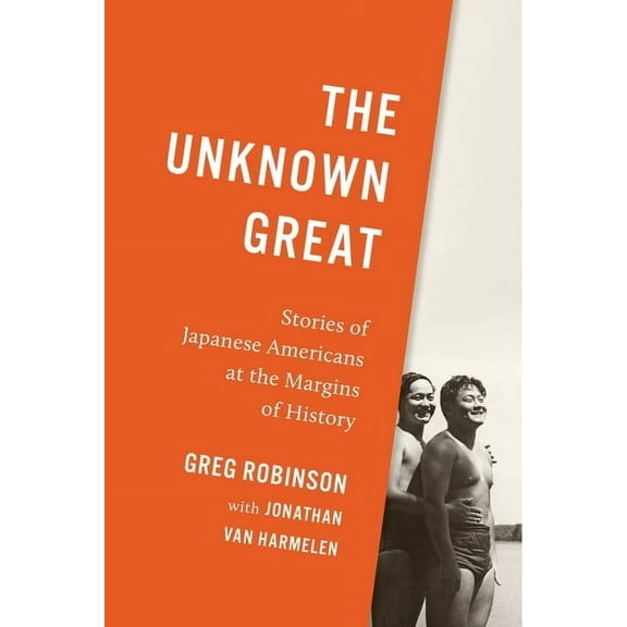The Unknown Great: Stories of Japanese Americans at the Margins of History, (Hardcover)
