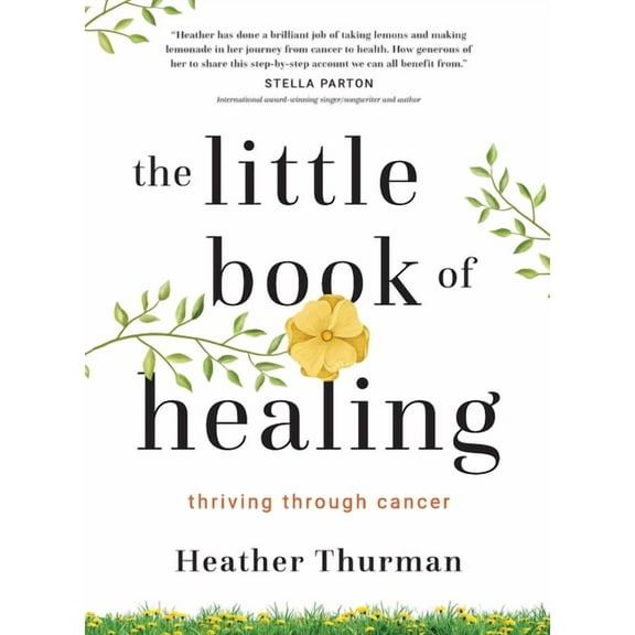 The Little Book of Healing: Thriving Through Cancer, (Paperback)