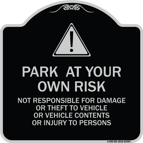 SignMission Designer Series Sign - Park at Your Own Risk - Not Responsible for Damage or Theft to Vehicles or Vehicle Contents or Injury to Persons | Black & Silver 18" X 18"