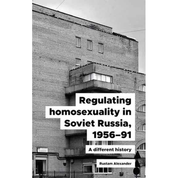 Regulating Homosexuality in Soviet Russia, 1956-91: A Different History, (Hardcover)