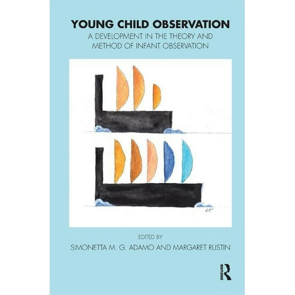 Tavistock Clinic Young Child Observation: A Development in the Theory and Method of Infant Observation, (Paperback)