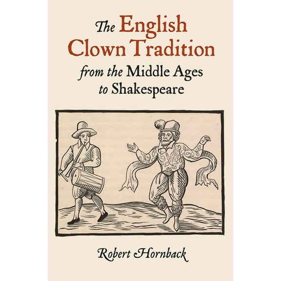Studies in Renaissance Literature The English Clown Tradition from the Middle Ages to Shakespeare, Book 26, (Paperback)
