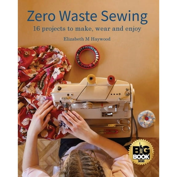 Zero Waste Sewing: 16 projects to make, wear and enjoy, (Paperback)