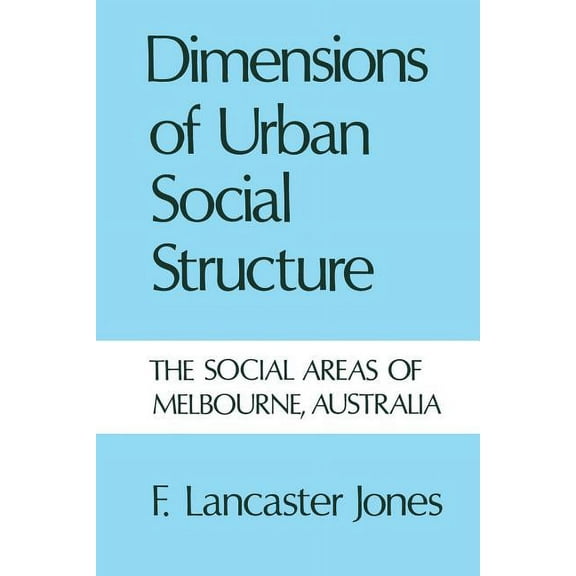 Heritage Dimensions of Urban Social Structure: The Social Areas of Melbourne, Australia, (Paperback)