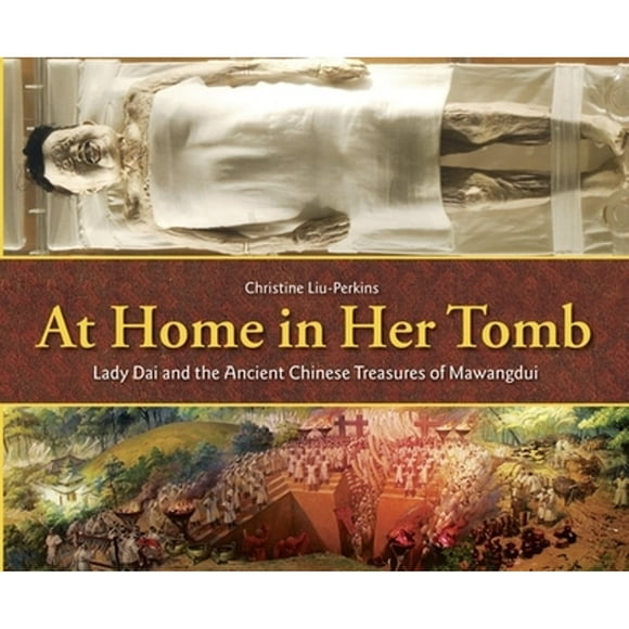 Pre-Owned At Home in Her Tomb: Lady Dai and the Ancient Chinese Treasures of Mawangdui (Hardcover 9781580893701) by Christine Liu-Perkins