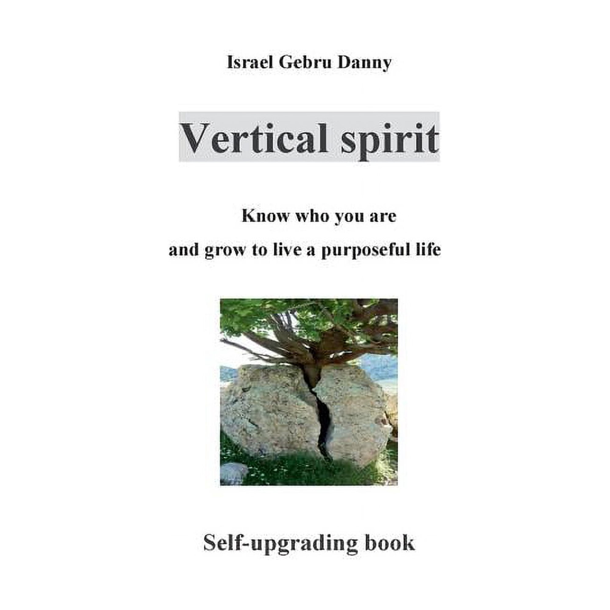 Vertical Spirit: Know who your are and grow to life a purposeful live (Paperback)
