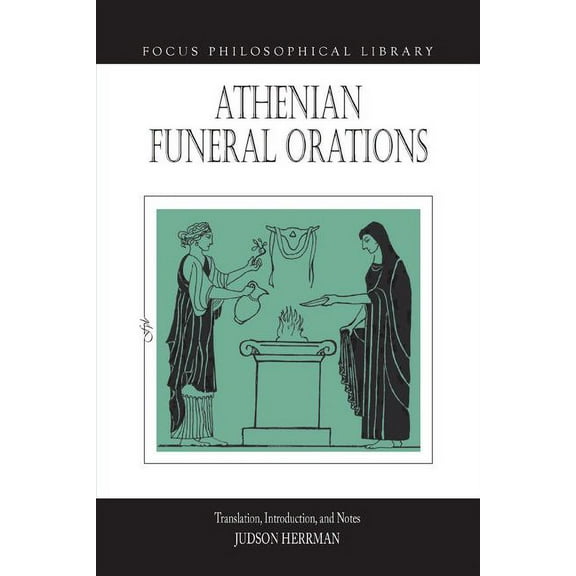 Focus Philosophical Library: Athenian Funeral Orations (Edition 1) (Paperback)
