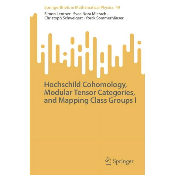 Springerbriefs in Mathematical Physics Hochschild Cohomology, Modular Tensor Categories, and Mapping Class Groups I, Book 44, (Paperback)