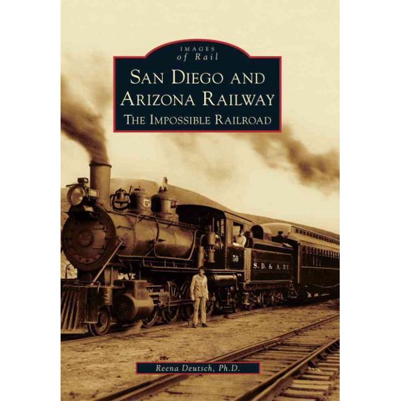 Images of Rail: San Diego and Arizona Railway: The Impossible Railroad (Paperback)