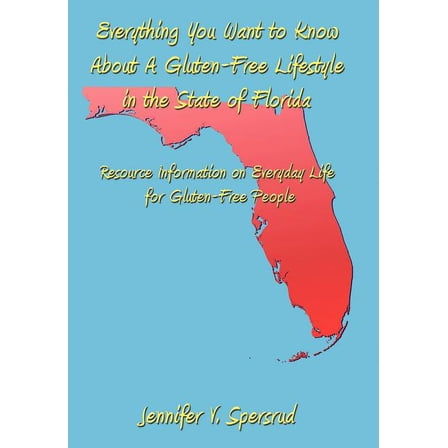 Everything You Want to Know About a Gluten-free Lifestyle in the State of Florida : Resource Information on Everyday Life for Gluten-free People