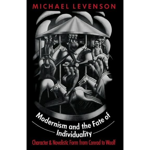 Modernism and the Fate of Individuality: Character and Novelistic Form from Conrad to Woolf, (Paperback)
