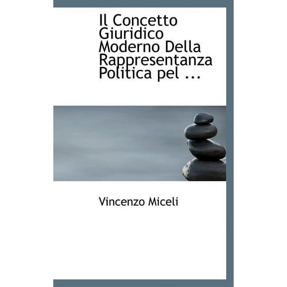 Il Concetto Giuridico Moderno Della Rappresentanza Politica Pel ... (Hardcover)