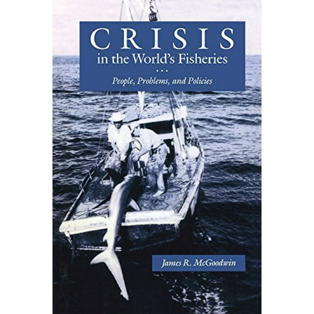 Crisis in the World's Fisheries: People, Problems, and Policies