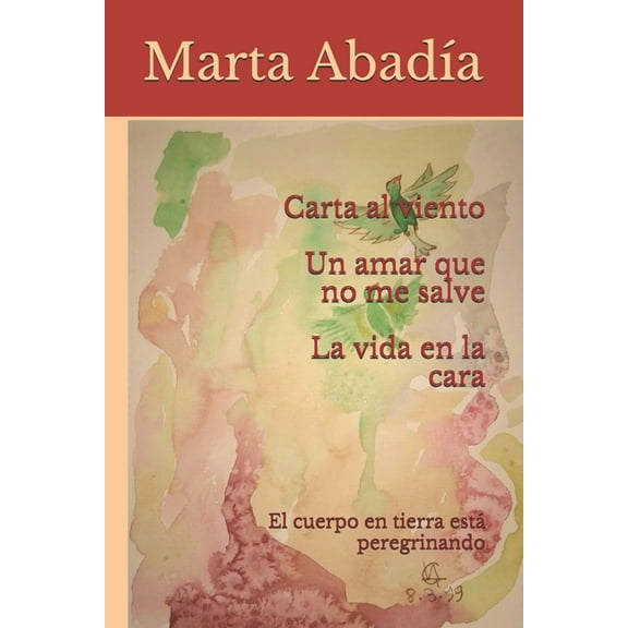 Carta al viento. La vida en la cara. Un amar que no me salve : El cuerpo en tierra está peregrinando (Paperback)