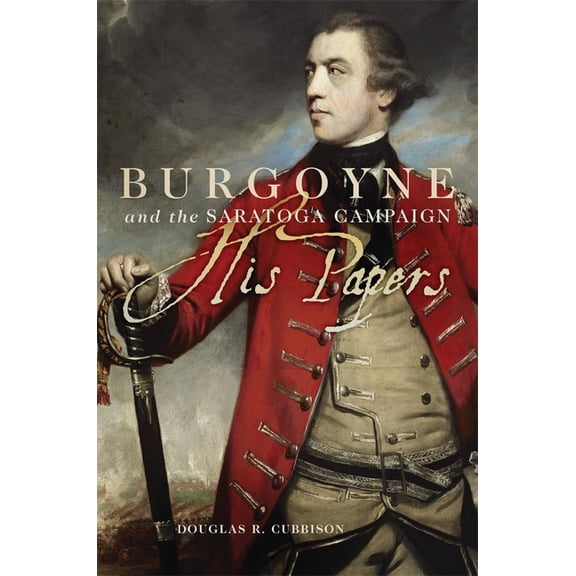 Burgoyne and the Saratoga Campaign: His Papers, (Paperback)