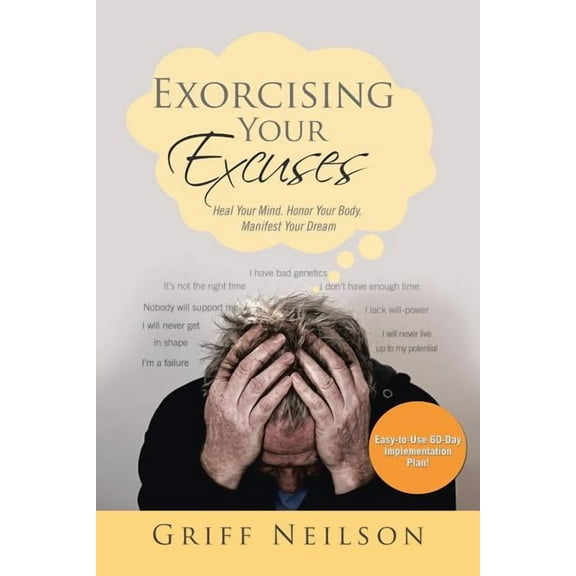 Exorcising Your Excuses: Heal Your Mind. Honor Your Body. Manifest Your Dream (Paperback)