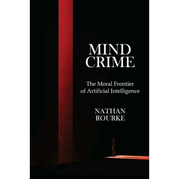 Mind Crime: The Moral Frontier of Artificial Intelligence, (Paperback)