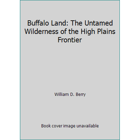 Pre-Owned Buffalo Land: The Untamed Wilderness of the High Plains Frontier (Paperback) 0938271016 9780938271017