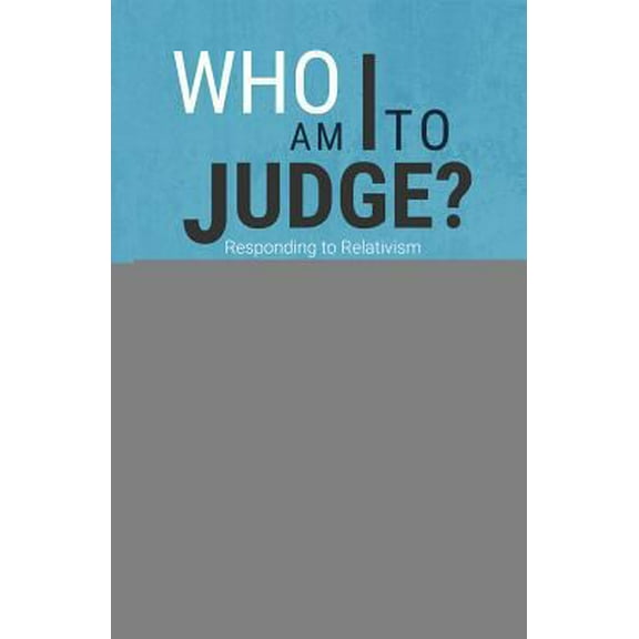 Pre-Owned Who Am I to Judge?: Responding to Relativism with Logic and Love (Paperback) 1621641651 9781621641650
