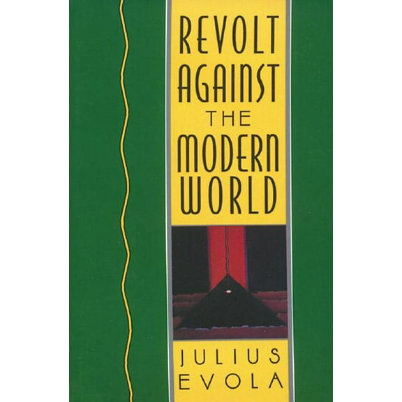 Revolt Against the Modern World: Politics, Religion, and Social Order in the Kali Yuga, (Hardcover)