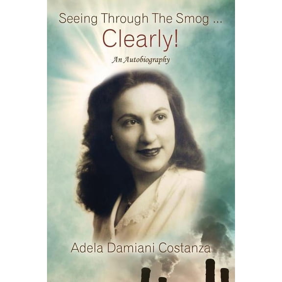 Seeing Through The Smog ... Clearly! An Autobiography, (Paperback)