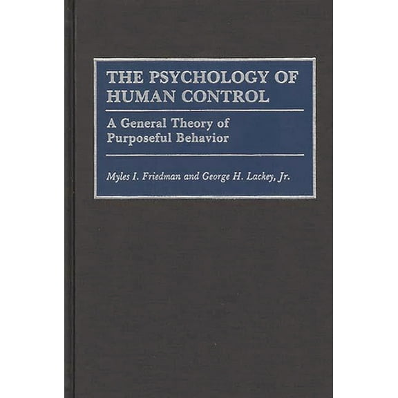 The Psychology of Human Control: A General Theory of Purposeful Behavior, (Hardcover)