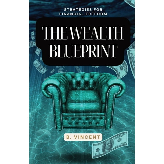 The Wealth Blueprint: Strategies for Financial Freedom, (Paperback)