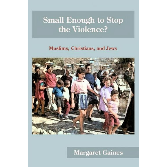 Small Enough to Stop the Violence?: Muslims, Christians, and Jews (Paperback)