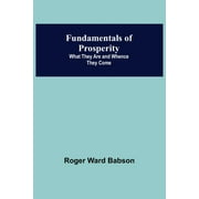 Fundamentals of Prosperity : What They Are and Whence They Come (Paperback)