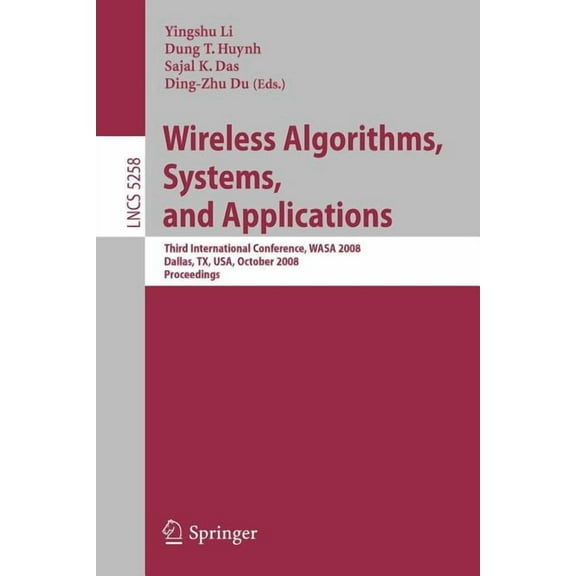 Wireless Algorithms, Systems, and Applications: Third International Conference, Wasa 2008, Dallas, Tx, Usa, October 26-2, (Paperback)
