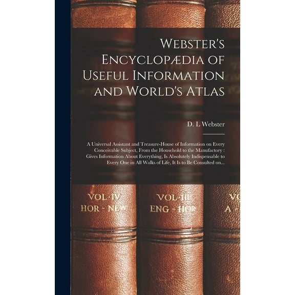 Webster's Encyclopædia of Useful Information and World's Atlas [microform]: a Universal Assistant and Treasure-house of , (Hardcover)