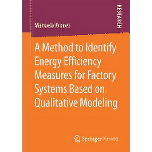 A Method to Identify Energy Efficiency Measures for Factory Systems Based on Qualitative Modeling, (Paperback)