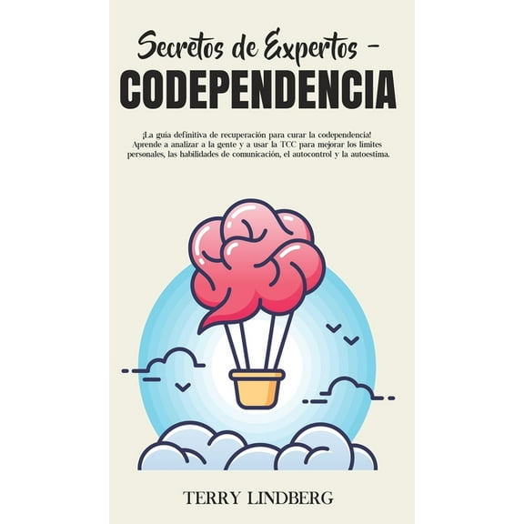 Secretos de Expertos - Codependencia: ¡La guía definitiva de recuperación para curar la codependencia! Aprende a analiza, (Hardcover)