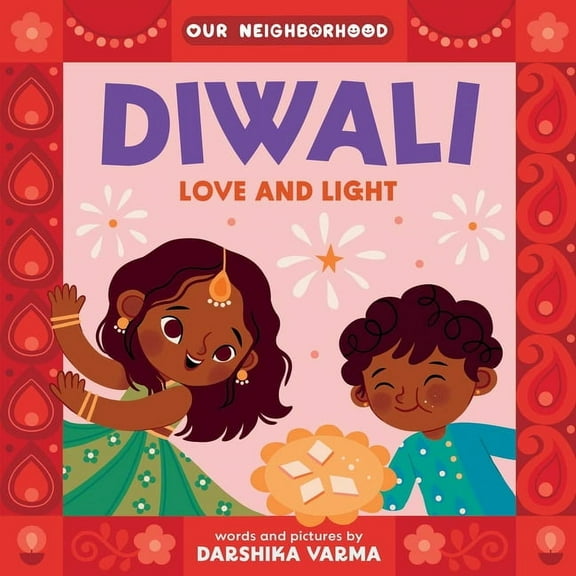 Our Neighborhood Diwali: Love and Light (an Our Neighborhood Series Board Book for Toddlers Celebrating Hindu Culture), (Board Book)