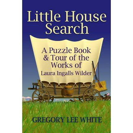 Little House Search : A Puzzle Book and Tour of the Works of Laura Ingalls