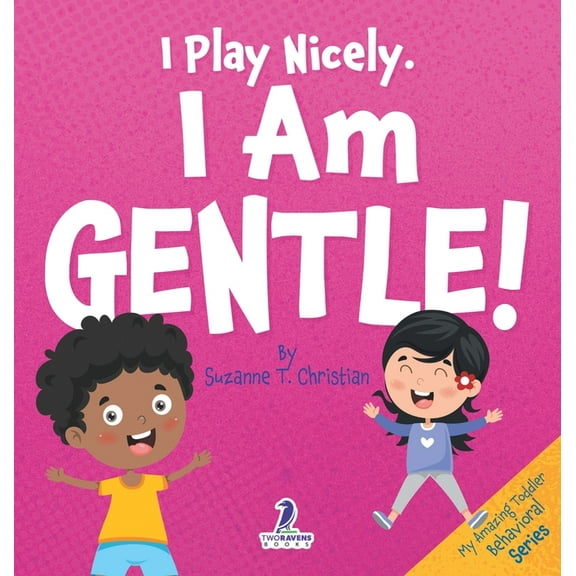 My Amazing Toddler Behavioral I Play Nicely. I Am Gentle!: An Affirmation-Themed Book For Toddlers About Being Gentle (Ages 2-4), (Hardcover)