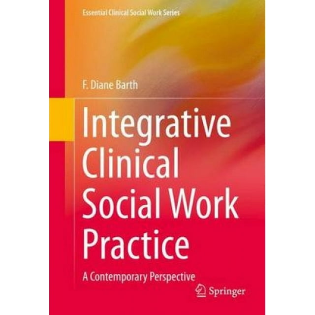 Integrative Clinical Social Work Practice: A Contemporary Perspective (Essential Clinical Social Work Series)