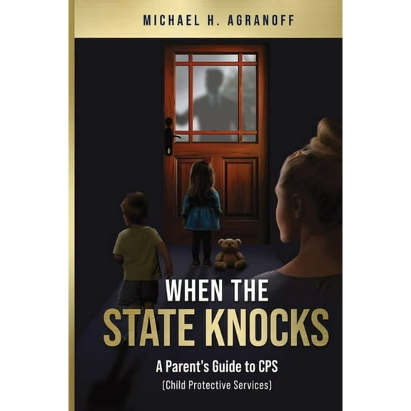 When the State Knocks: A Parent's Guide to CPS (Child Protective Services), (Paperback)