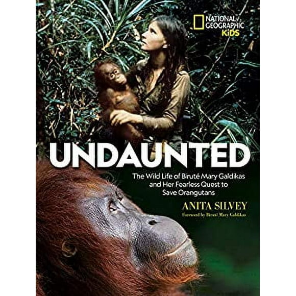 Undaunted : The Wild Life of Birut Mary Galdikas and Her Fearless Quest to Save Orangutans 9781426333576 Used / Pre-owned