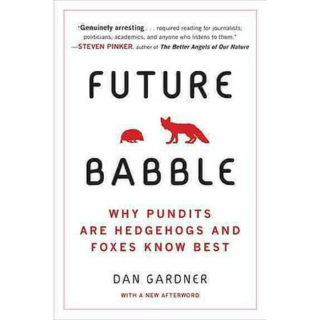 Future Babble: Why Pundits Are Hedgehogs and Foxes Know Best