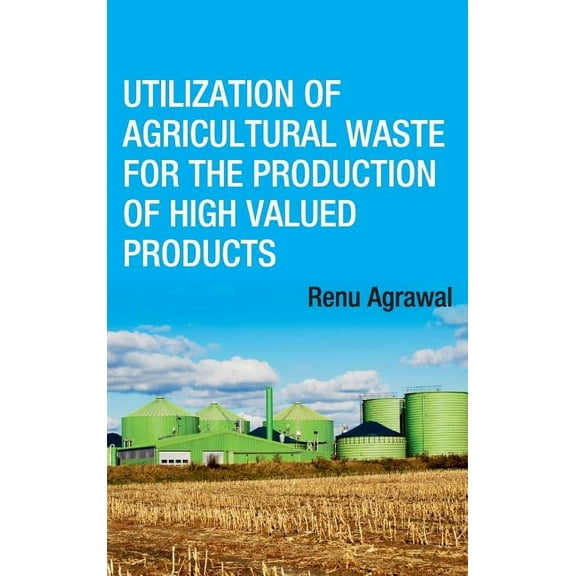 Utilization of Agricultural Waste for The Production of High Valued Products (Hardcover)