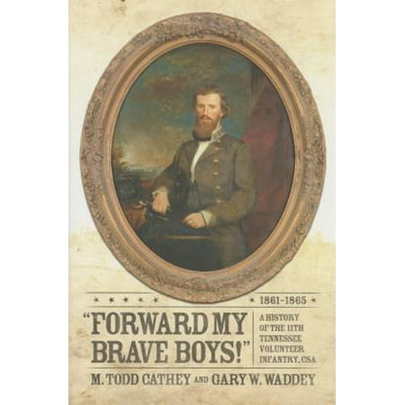 Forward My Brave Boys A History Of The 11th Tennessee
