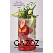 Gazoz : The Art of Making Magical, Seasonal Sparkling Drinks 9781579658755 Used
