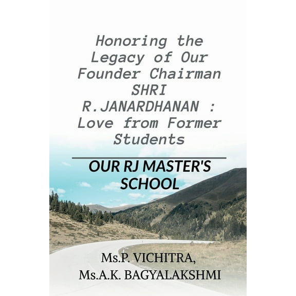 Honoring the Legacy of Our Founder Chairman SHRI R.JANARDHANAN: Love from Former Students: RJ MASTER'S SCHOOL, (Paperback)