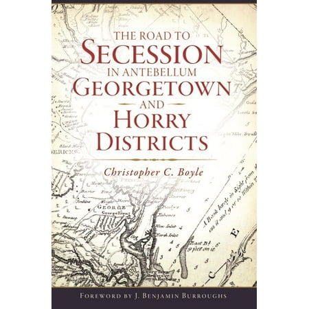 The Road to Secession in Antebellum Georgetown and Horry