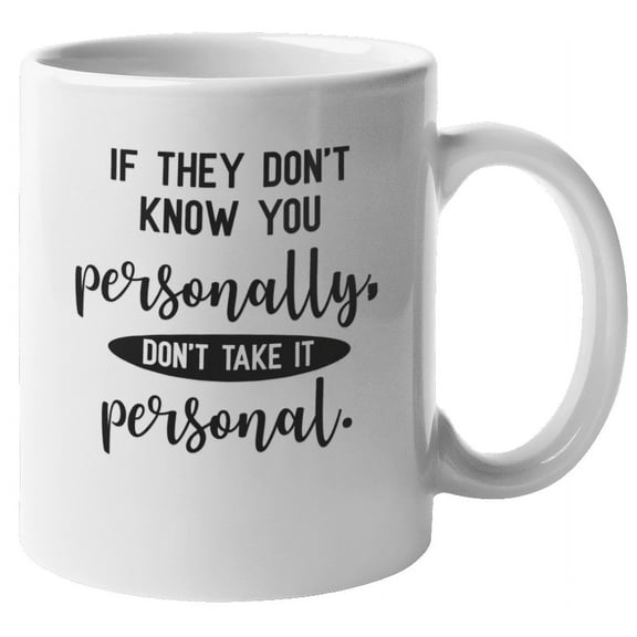 Don't Take It Personal. Funny Coffee & Tea Mug Cup, Drinkware or Stuff (11oz)