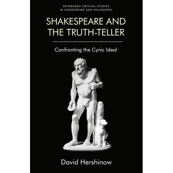 Edinburgh Critical Studies in Shakespear Shakespeare and the Truth-Teller: Confronting the Cynic Ideal, (Hardcover)