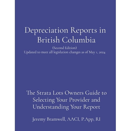Depreciation Reports in British Columbia: The Strata Lots Owners Guide to Selecting Your Provider and Understanding Your (Paperback)