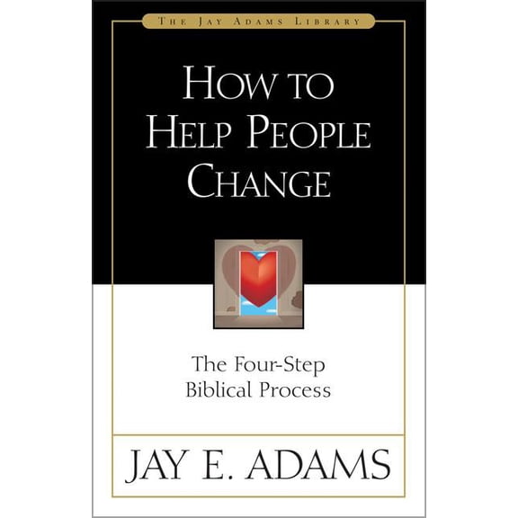 Jay Adams Library How to Help People Change: The Four-Step Biblical Process, (Paperback)
