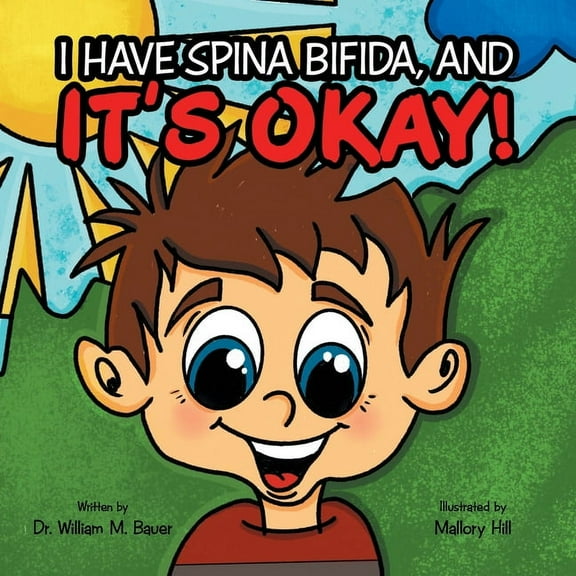 It's Okay!: I Have Spina Bifida, And (Paperback) by Dr. William M Bauer